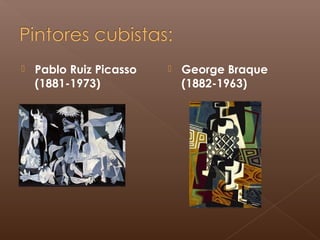  Pablo Ruiz Picasso
(1881-1973)
 George Braque
(1882-1963)
 