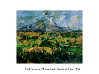 Paul Cezanne, Montanha de Sainte Victoire, 1904.
 