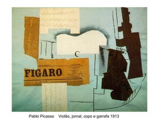 Pablo Picasso   Violão, jornal, copo e garrafa 1913
 