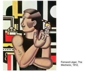 Fernand Léger, The
Mechanic, 1912.
 