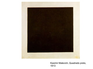 Kasimir Malevich, Quadrado preto,
1913
 
