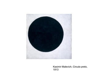Kasimir Malevich, Circulo preto,
1913
 