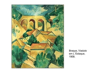 Braque, Viaduto
em L´Estaque,
1908.
 