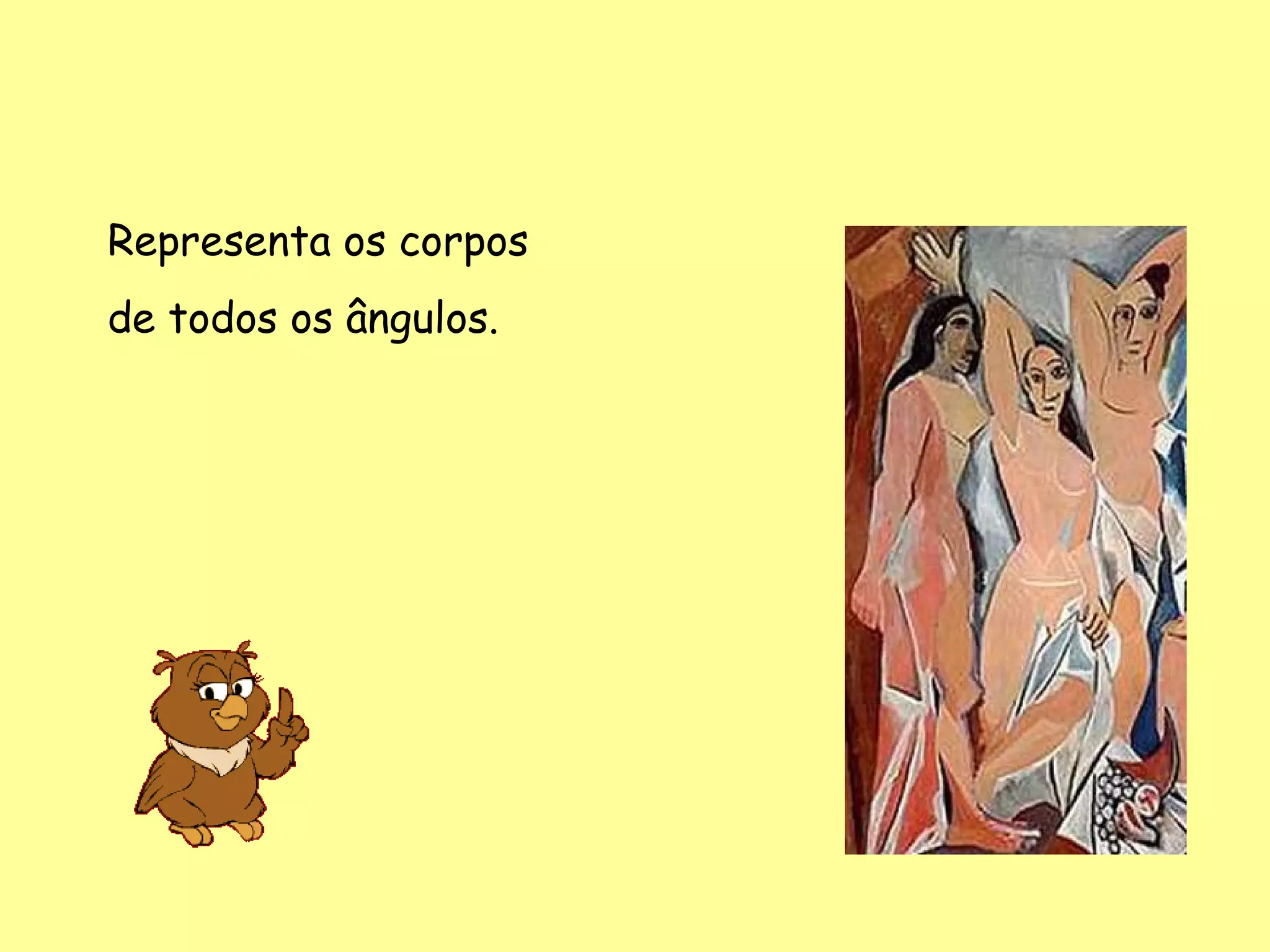 Representa os corpos
de todos os ângulos.
 