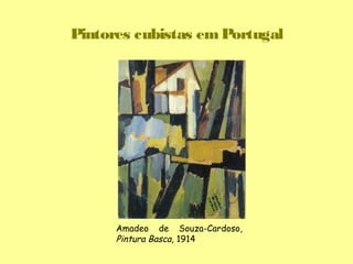 Pintores cubistas em Portugal




      Amadeo de Souza-Cardoso,
      Pintura Basca, 1914
 