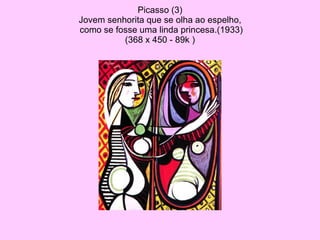 Picasso (3) Jovem senhorita que se olha ao espelho,  como se fosse uma linda princesa.(1933) (368 x 450 - 89k ) 