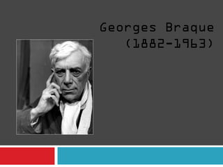 Georges Braque 
   (1882-1963) 
 