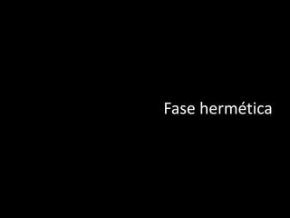 Fase hermética
 
