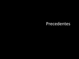 Precedentes