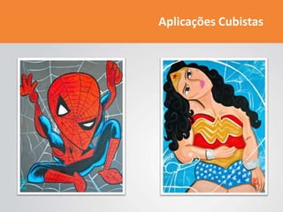 Aplicações Cubistas
 