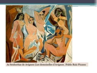 As Senhoritas de Avignon (Les demoiselles d'Avignon)/Pablo Ruiz Picasso

 