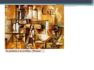 Os pombos e as ervilhas /Picasso

 