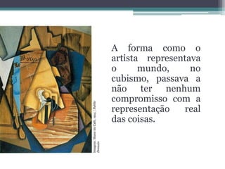 Imagem: Mann im Café, 1914 / Public
Domain

A forma como o
artista representava
o
mundo,
no
cubismo, passava a
não ter nenhum
compromisso com a
representação
real
das coisas.

 