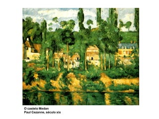 O castelo Medan
Paul Cezanne, século xix
 