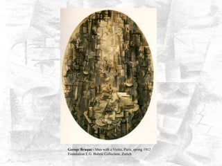 Geroge Braque - Man with a Violin, Paris, spring 1912
Foundation E.G. Buhrie Collection, Zurich
 