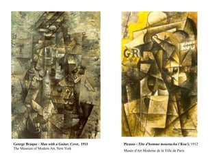 George Braque - Man with a Guitar, Ceret, 1911
The Museum of Modern Art, New York
Picasso - Tête d'homme moustachu ('Kou'), 1912
Musée d'Art Moderne de la Ville de Paris
 