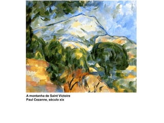 A montanha de Saint Victoire
Paul Cezanne, século xix
 