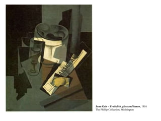 Juan Gris – Fruit dish, glass and lemon, 1916
The Phillip Collection, Washington
 