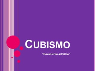 CUBISMO 
“movimiento artístico” 
 