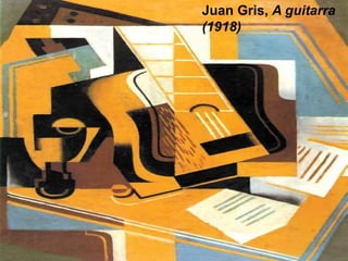 Juan Gris, A guitarra 
(1918) 
 