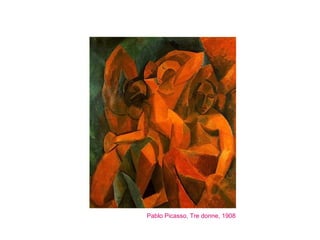 Pablo Picasso, Tre donne, 1908 
 