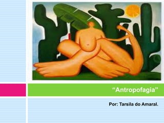 Por: Tarsila do Amaral.
“Antropofagia”
 