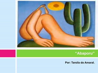 Por: Tarsila do Amaral.
“Abaporu”
 