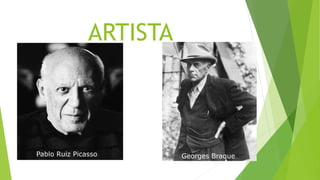 ARTISTA
Georges BraquePablo Ruiz Picasso
 