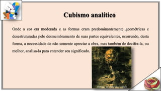Onde a cor era moderada e as formas eram predominantemente geométricas e
desestruturadas pelo desmembramento de suas partes equivalentes, ocorrendo, desta
forma, a necessidade de não somente apreciar a obra, mas também de decifra-la, ou
melhor, analisa-la para entender seu significado.
Cubismo analítico
Retrato de ambroise vollard
 
