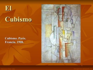 ElEl
CubismoCubismo
Cubismo. París.Cubismo. París.
Francia. 1908.Francia. 1908.
Ediciones Libart. Ltda. nora.guevara.sip@gmail.com
 