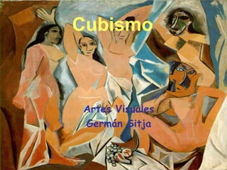 Cubismo
Artes Visuales
Germán Sitja
 