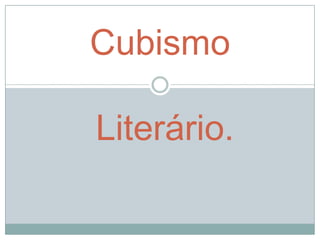Cubismo

Literário.
 