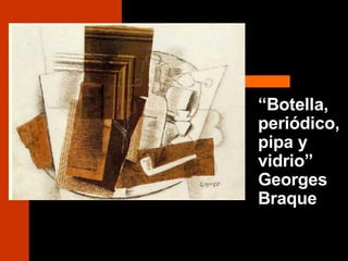 “ Botella, periódico, pipa y vidrio” Georges Braque 
