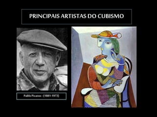 PRINCIPAIS ARTISTAS DO CUBISMO
PabloPicasso - (1881-1973)
 