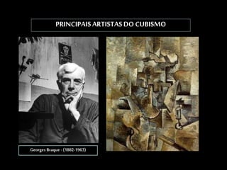 PRINCIPAISARTISTASDO CUBISMO
Georges Braque - (1882-1963)
 