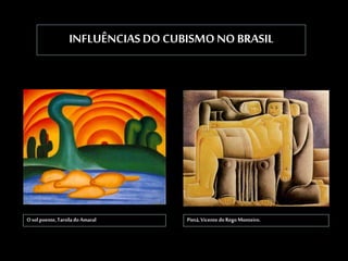 INFLUÊNCIASDO CUBISMO NO BRASIL
Osol poente,Tarsilado Amaral Pietá,Vicente doRegoMonteiro.
 