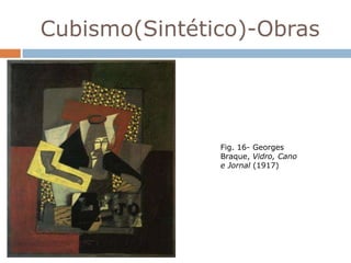 Cubismo(Sintético)-Obras




               Fig. 16- Georges
               Braque, Vidro, Cano
               e Jornal (1917)
 