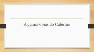 Algumas obras do Cubismo
 