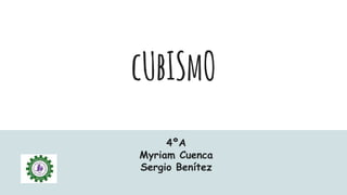 cUbISmO
4ºA
Myriam Cuenca
Sergio Benítez
 