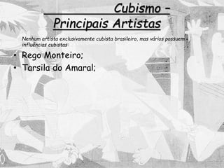 Cubismo –
Principais Artistas
Nenhum artista exclusivamente cubista brasileiro, mas vários possuem
influências cubistas:
• Rego Monteiro;
• Tarsila do Amaral;
 