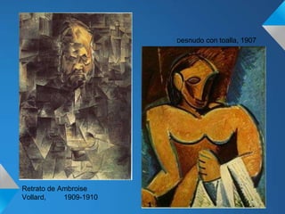 Retrato de Ambroise
Vollard, 1909-1910
Desnudo con toalla, 1907
 