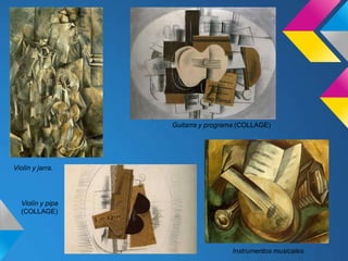 Instrumentos musicales.
Violín y jarra.
Guitarra y programa (COLLAGE)
Violín y pipa
(COLLAGE)
 