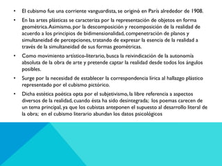 •

El cubismo fue una corriente vanguardista, se originó en París alrededor de 1908.

•

En las artes plásticas se caracte...