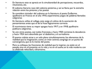 •
•

•
•
•
•
•

•

En literatura esto se aprecia en la simultaneidad de percepciones, recuerdos,
intuiciones, etc.
El cubi...