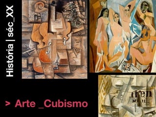 História | séc_XX




> Arte _Cubismo
 