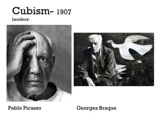 Pablo Picasso    Georges Braque Cubism-  1907  Leaders: 