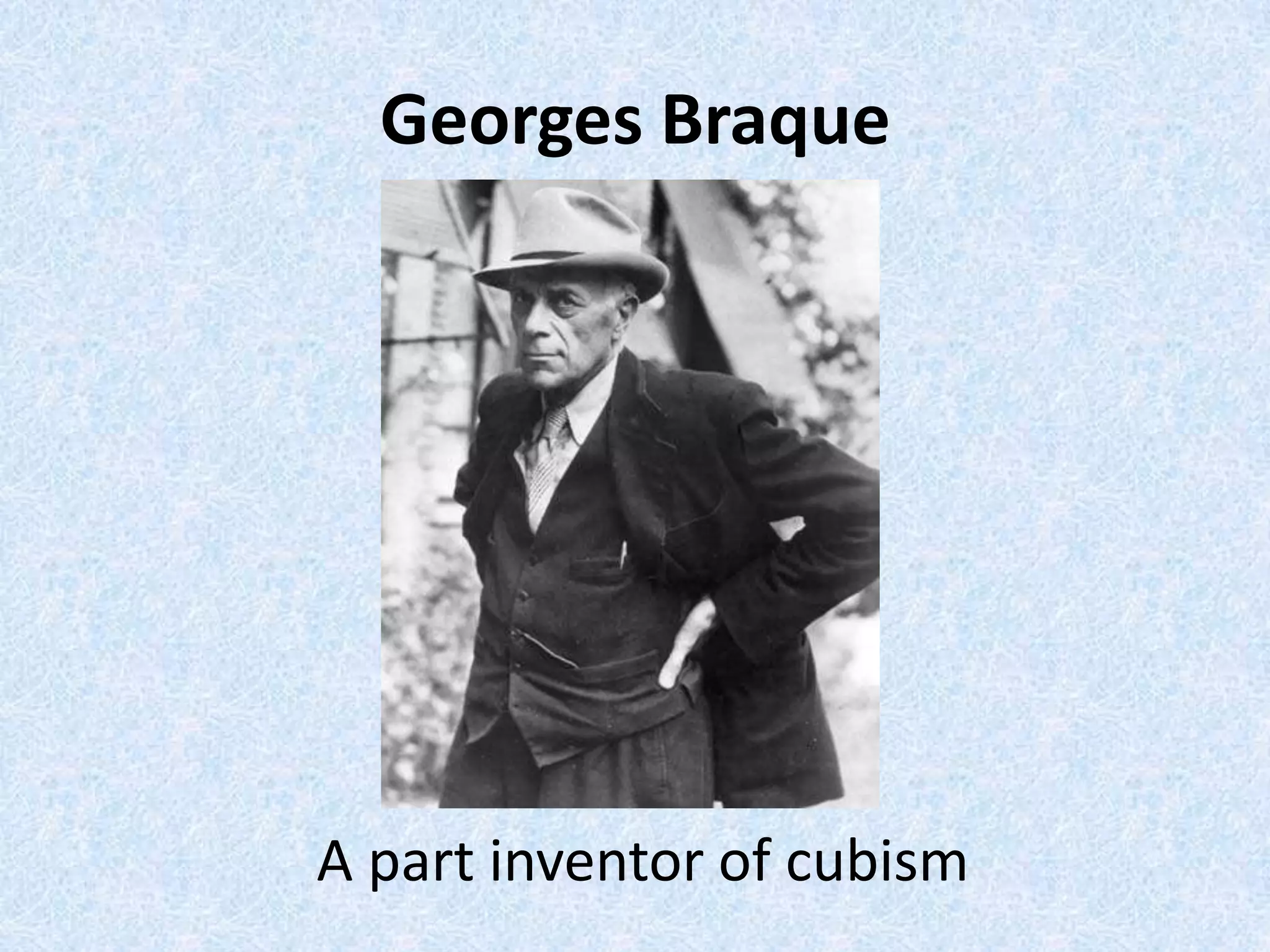 Georges Braque




A part inventor of cubism
 