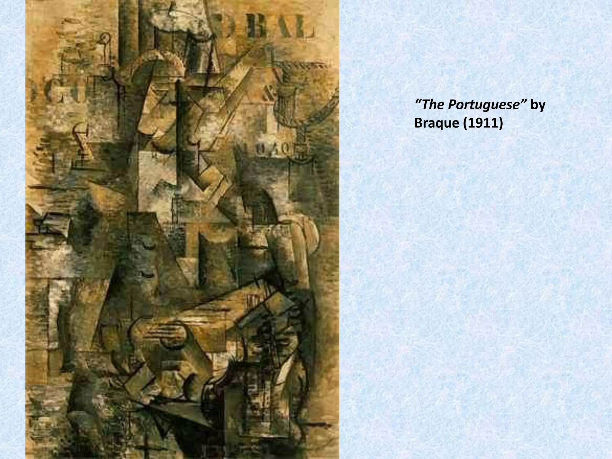 “The Portuguese” by
Braque (1911)
 