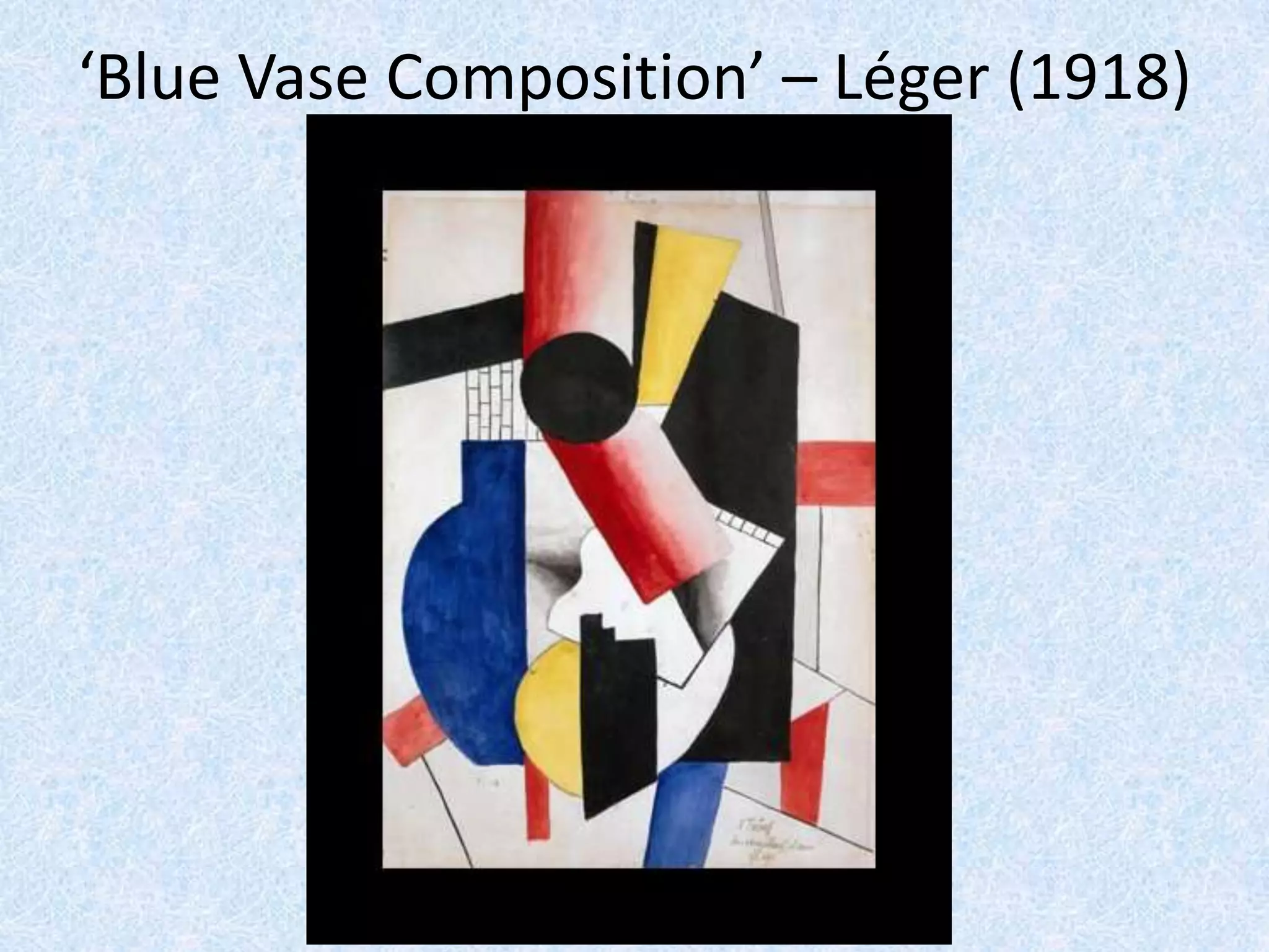 ‘Blue Vase Composition’ – Léger (1918)
 