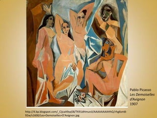 Pablo Picasso
                                                                         Les Demoiselles
                                                                         d’Avignon
                                                                         1907
http://4.bp.blogspot.com/_CijcaA9yq58/TK91dHmunJI/AAAAAAAAHhQ/rhg6sm8-
92w/s1600/Les+Demoiselles+D'Avignon.jpg
 